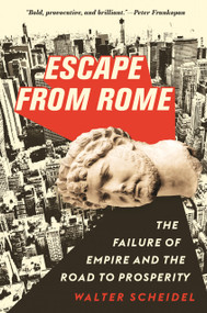 Escape from Rome (The Failure of Empire and the Road to Prosperity) by Walter Scheidel, 9780691216737