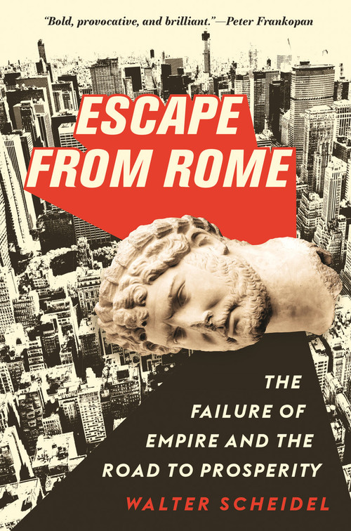 Escape from Rome (The Failure of Empire and the Road to Prosperity) by Walter Scheidel, 9780691216737