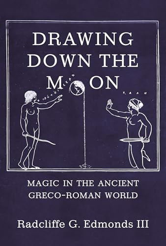 Drawing Down the Moon (Magic in the Ancient Greco-Roman World) by Radcliffe G. Edmonds, III, 9780691230214