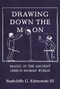 Drawing Down the Moon (Magic in the Ancient Greco-Roman World) by Radcliffe G. Edmonds, III, 9780691230214
