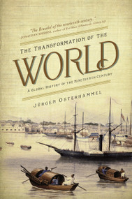 The Transformation of the World (A Global History of the Nineteenth Century) by Jürgen Osterhammel, Patrick Camiller, 9780691169804