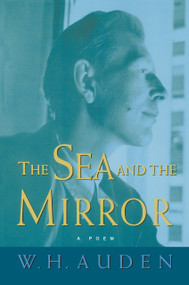 The Sea and the Mirror (A Commentary on Shakespeare's The Tempest) by W. H. Auden, Arthur C. Kirsch, 9780691123844