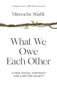 What We Owe Each Other (A New Social Contract for a Better Society) by Minouche Shafik, 9780691207643