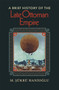 A Brief History of the Late Ottoman Empire by M. Şükrü Hanioğlu, 9780691146171