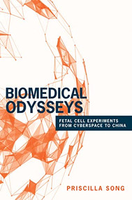 Biomedical Odysseys (Fetal Cell Experiments from Cyberspace to China) by Priscilla Song, 9780691174785