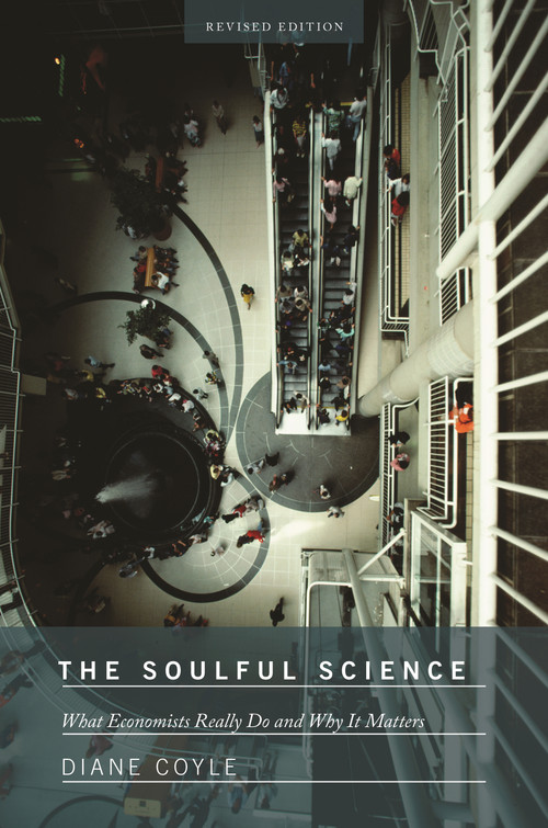 The Soulful Science (What Economists Really Do and Why It Matters - Revised Edition) by Diane Coyle, 9780691143163