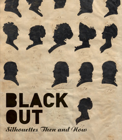 Black Out (Silhouettes Then and Now) by Asma Naeem, Penley Knipe, Alexander Nemerov, Gwendolyn Dubois Shaw, Anne Verplanck, 9780691180588