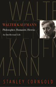 Walter Kaufmann (Philosopher, Humanist, Heretic) by Stanley Corngold, 9780691211534