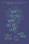 What Do You Want Out of Life? (A Philosophical Guide to Figuring Out What Matters) by Valerie Tiberius, 9780691241395