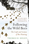 Following the Wild Bees (The Craft and Science of Bee Hunting) by Thomas D. Seeley, 9780691191409