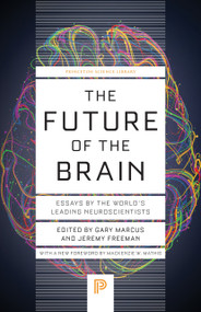 The Future of the Brain (Essays by the World's Leading Neuroscientists) by Gary Marcus, Jeremy Freeman, Mackenzie W. Mathis, 9780691258829