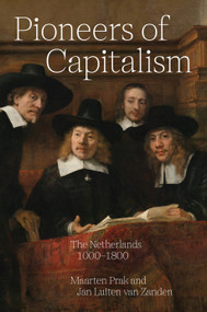 Pioneers of Capitalism (The Netherlands 1000-1800) by Maarten Prak, Jan Luiten van Zanden, Ian Cressie, 9780691242330