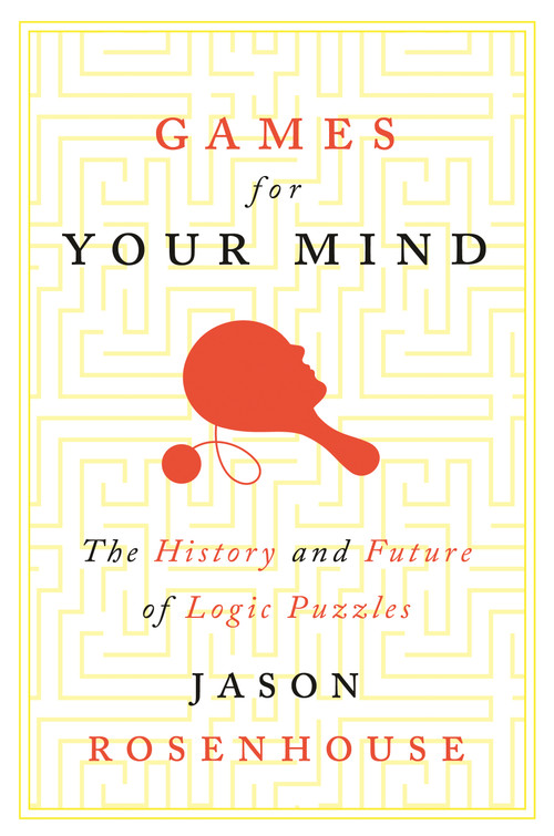 Games for Your Mind (The History and Future of Logic Puzzles) by Jason Rosenhouse, 9780691242026