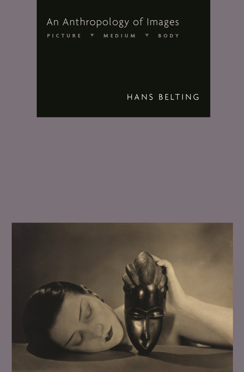 An Anthropology of Images (Picture, Medium, Body) by Hans Belting, Thomas R. Dunlap, 9780691160962