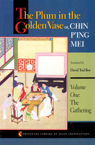 The Plum in the Golden Vase or, Chin P'ing Mei, Volume One (The Gathering) by David Tod Roy, 9780691016146