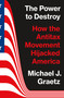 The Power to Destroy (How the Antitax Movement Hijacked America) by Michael J. Graetz, 9780691225562