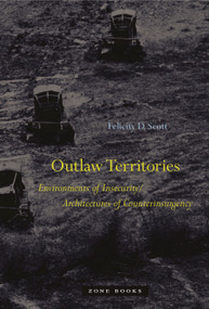 Outlaw Territories (Environments of Insecurity/Architecture of Counterinsurgency) by Felicity D. Scott, 9781935408734