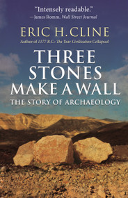 Three Stones Make a Wall (The Story of Archaeology) by Eric H. Cline, Glynnis Fawkes, 9780691183237