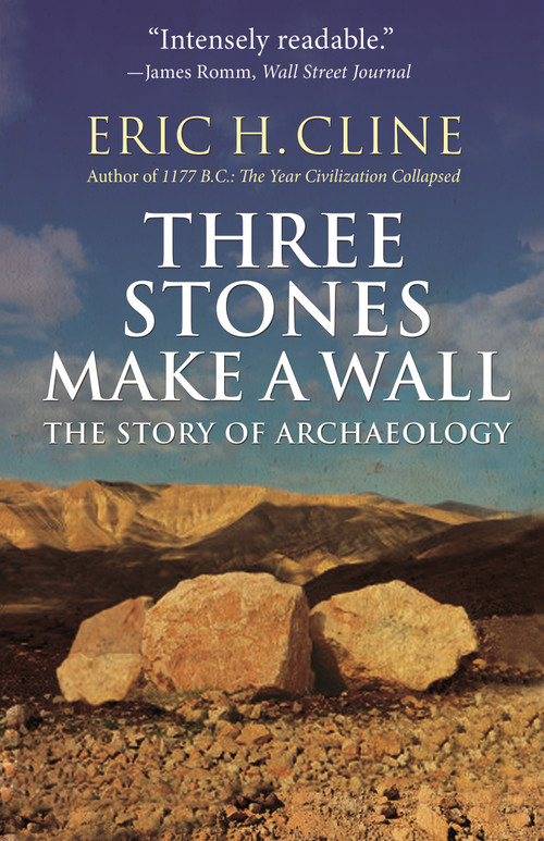 Three Stones Make a Wall (The Story of Archaeology) by Eric H. Cline, Glynnis Fawkes, 9780691183237