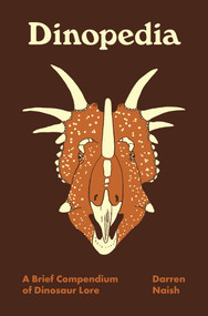 Dinopedia (A Brief Compendium of Dinosaur Lore) by Darren Naish, Darren Naish, 9780691212029