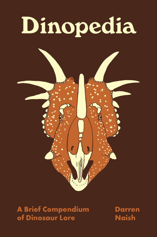 Dinopedia (A Brief Compendium of Dinosaur Lore) by Darren Naish, Darren Naish, 9780691212029