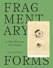 Fragmentary Forms (A New History of Collage) by Freya Gowrley, 9780691253749