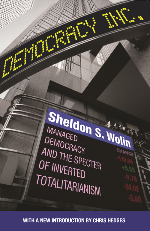 Democracy Incorporated (Managed Democracy and the Specter of Inverted Totalitarianism - New Edition) by Sheldon S. Wolin, Chris Hedges, 9780691178486