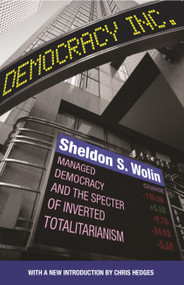 Democracy Incorporated (Managed Democracy and the Specter of Inverted Totalitarianism - New Edition) by Sheldon S. Wolin, Chris Hedges, 9780691178486