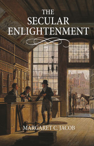 The Secular Enlightenment by Margaret C. Jacob, 9780691216768