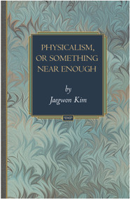Physicalism, or Something Near Enough by Jaegwon Kim, 9780691133850