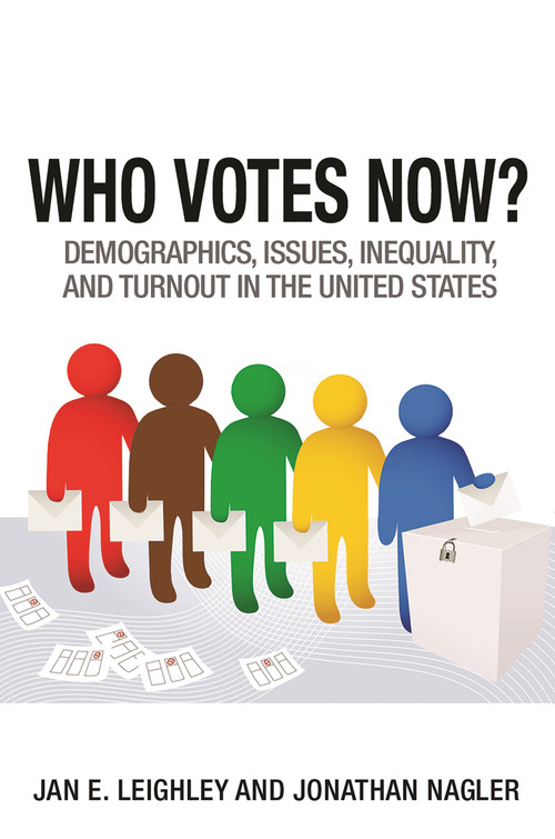 Who Votes Now? (Demographics, Issues, Inequality, and Turnout in the United States) by Jan E. Leighley, Jonathan Nagler, 9780691159355