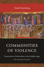 Communities of Violence (Persecution of Minorities in the Middle Ages - Updated Edition) by David Nirenberg, David Nirenberg, 9780691165769
