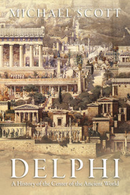 Delphi (A History of the Center of the Ancient World) by Michael Scott, 9780691169842