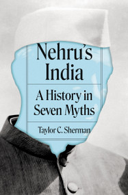 Nehru's India (A History in Seven Myths) by Taylor C. Sherman, 9780691227238