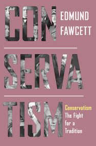 Conservatism (The Fight for a Tradition) by Edmund Fawcett, 9780691233994