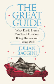 The Great Guide (What David Hume Can Teach Us about Being Human and Living Well) by Julian Baggini, 9780691220864