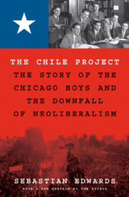 The Chile Project (The Story of the Chicago Boys and the Downfall of Neoliberalism) - 9780691249377 - 9780691249377 by Sebastian Edwards, 9780691249377