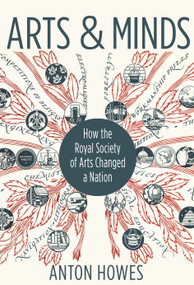 Arts and Minds (How the Royal Society of Arts Changed a Nation) by Anton Howes, 9780691207612