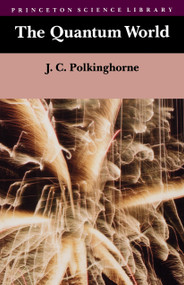 The Quantum World by John C. Polkinghorne, 9780691023885