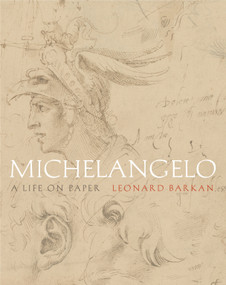 Michelangelo (A Life on Paper) by Leonard Barkan, 9780691147666