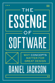 The Essence of Software (Why Concepts Matter for Great Design) by Daniel Jackson, 9780691230832