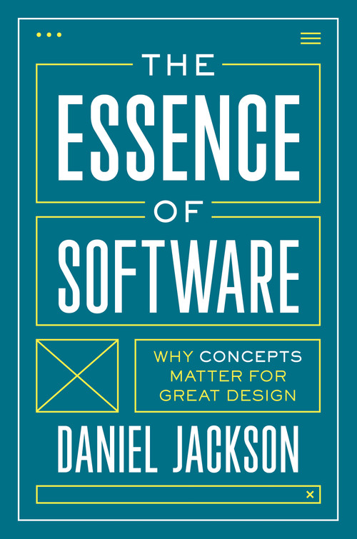 The Essence of Software (Why Concepts Matter for Great Design) by Daniel Jackson, 9780691230832