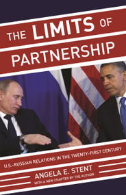 The Limits of Partnership (U.S.-Russian Relations in the Twenty-First Century - Updated Edition) by Angela E. Stent, 9780691165868