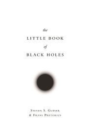 The Little Book of Black Holes by Steven S. Gubser, Frans Pretorius, 9780691163727