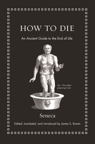 How to Die (An Ancient Guide to the End of Life) by Seneca, James S. Romm, 9780691175577