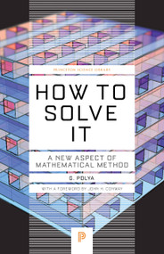 How to Solve It (A New Aspect of Mathematical Method) by George Polya, John H. Conway, 9780691164076