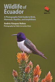 Wildlife of Ecuador (A Photographic Field Guide to Birds, Mammals, Reptiles, and Amphibians) by Andrés Vásquez Noboa, Pablo Cervantes Daza, 9780691161365