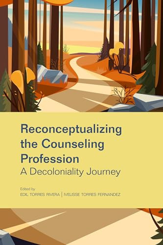 Reconceptualizing the Counseling Profession (A Decoloniality Journey) by Edil Torres Rivera, Ivelisse Torres Fernandez, 9781556200083