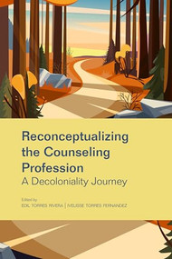 Reconceptualizing the Counseling Profession (A Decoloniality Journey) by Edil Torres Rivera, Ivelisse Torres Fernandez, 9781556200083