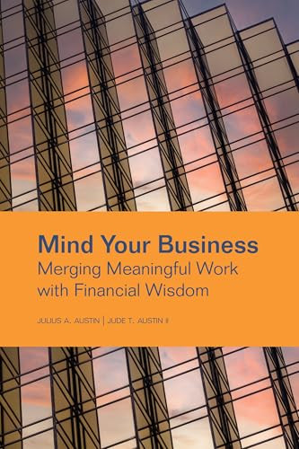 Mind Your Business (Merging Meaningful Work with Financial Wisdom) by Julius A. Austin, Jude T. Austin II, 9781556200090